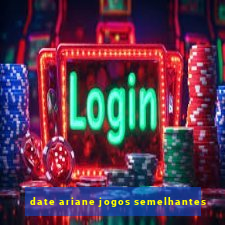 date ariane jogos semelhantes