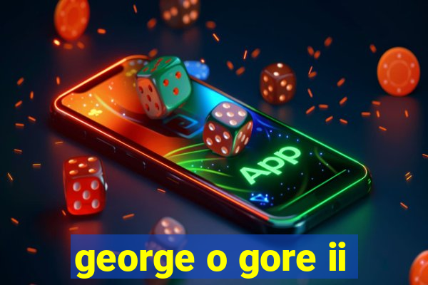 george o gore ii