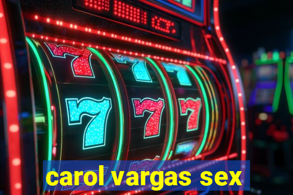 carol vargas sex