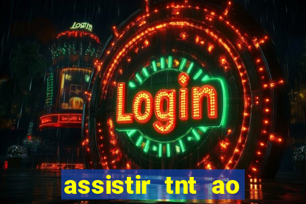 assistir tnt ao vivo gratis online