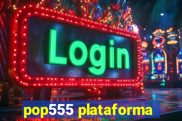 pop555 plataforma