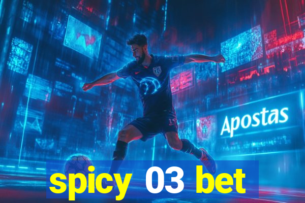 spicy 03 bet