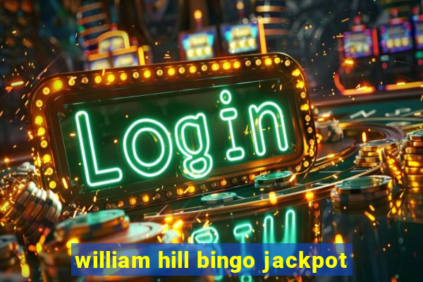 william hill bingo jackpot