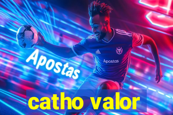 catho valor