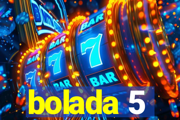 bolada 5