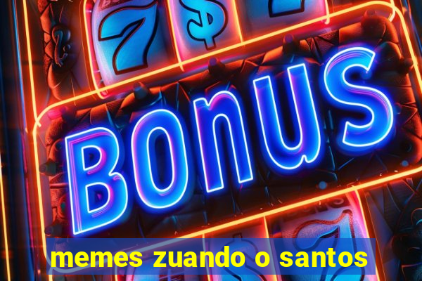 memes zuando o santos