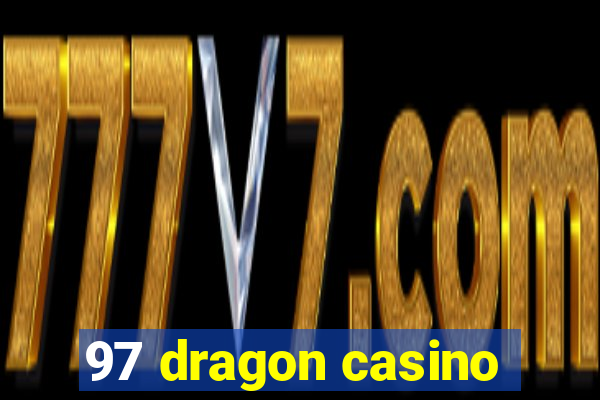 97 dragon casino