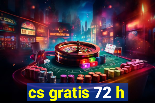 cs gratis 72 h