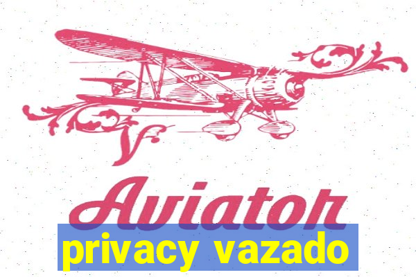 privacy vazado