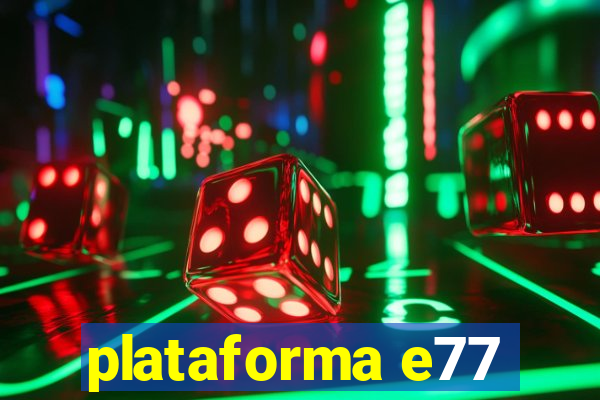 plataforma e77