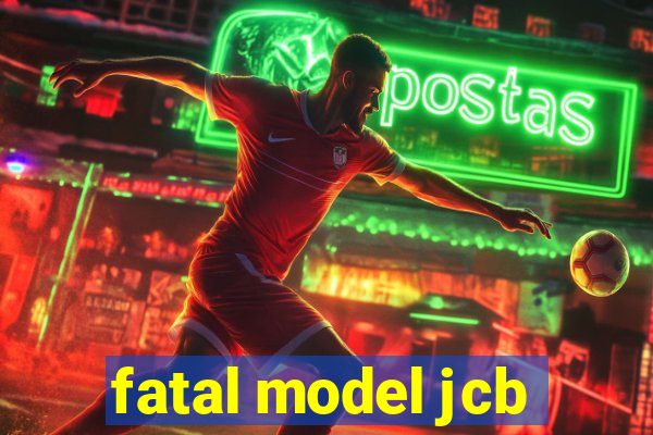 fatal model jcb