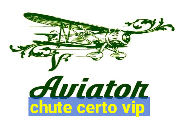 chute certo vip