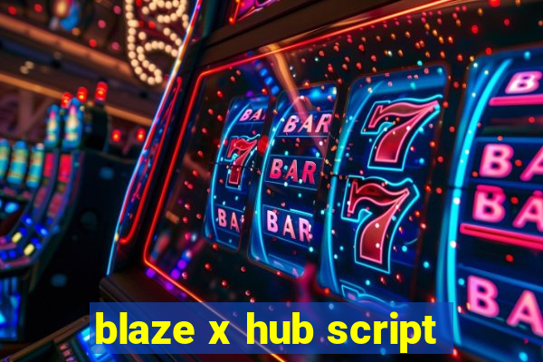 blaze x hub script