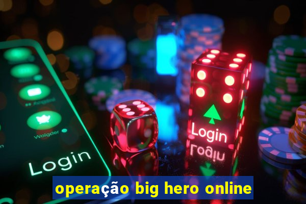 operação big hero online