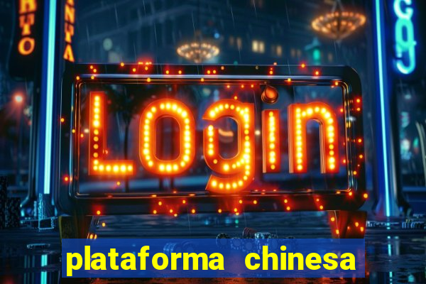 plataforma chinesa para ganhar dinheiro