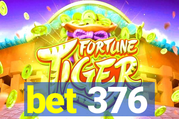 bet 376