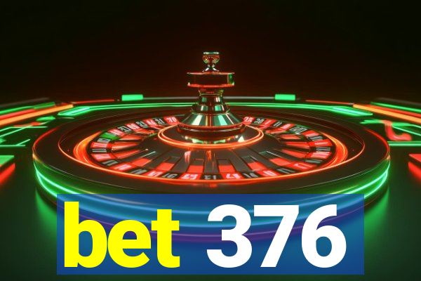 bet 376