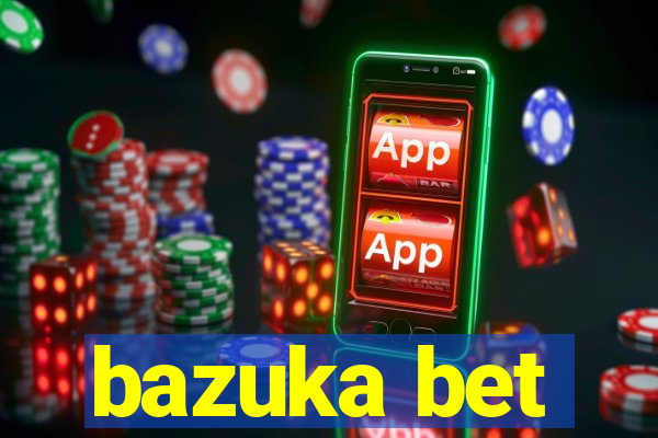 bazuka bet