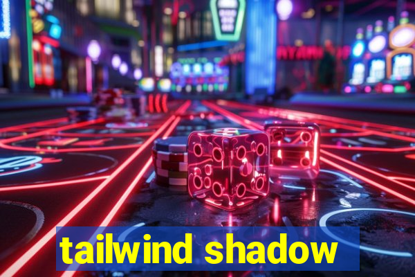 tailwind shadow