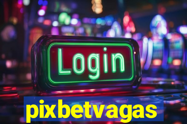 pixbetvagas