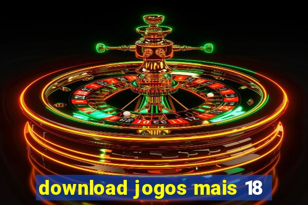 download jogos mais 18