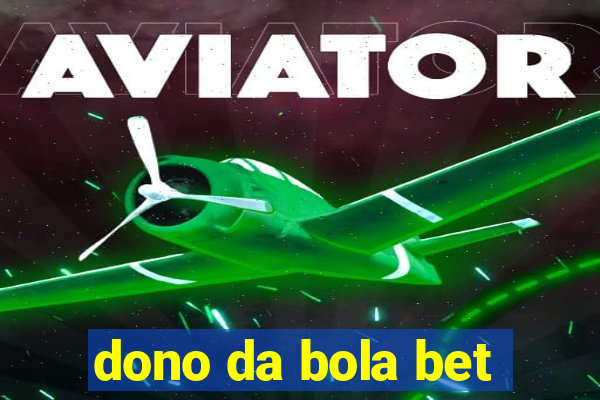 dono da bola bet