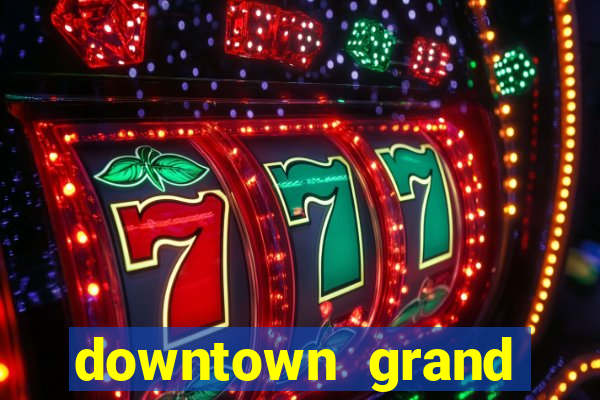 downtown grand hotel casino