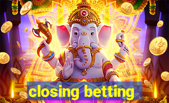 closing betting