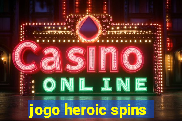 jogo heroic spins