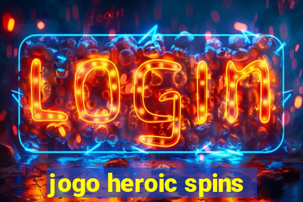 jogo heroic spins