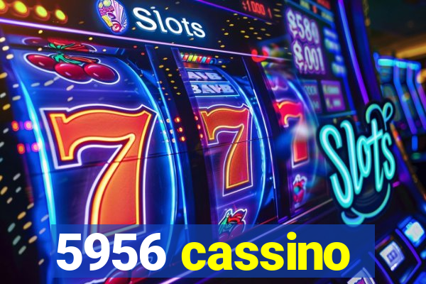 5956 cassino