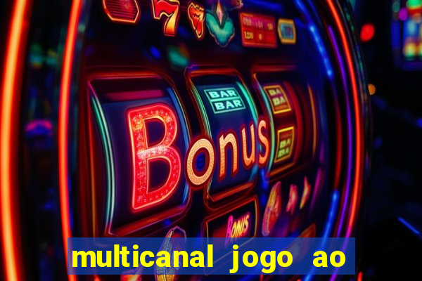 multicanal jogo ao vivo fans