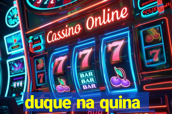 duque na quina