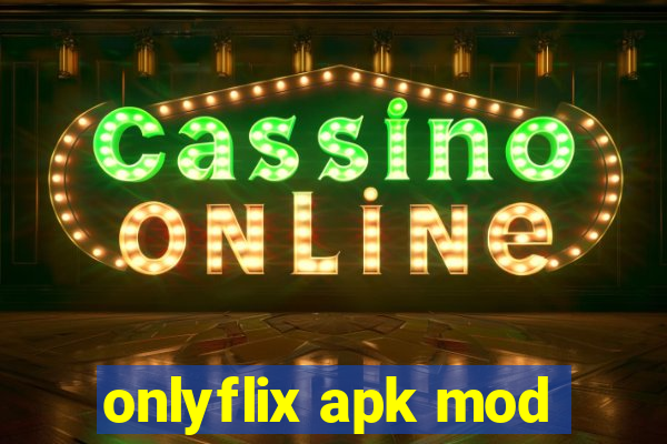 onlyflix apk mod