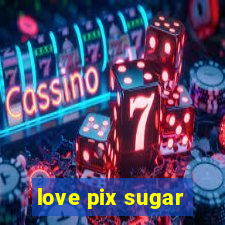 love pix sugar