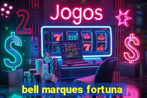 bell marques fortuna