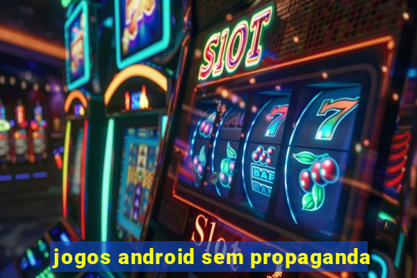 jogos android sem propaganda