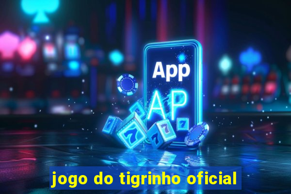 jogo do tigrinho oficial