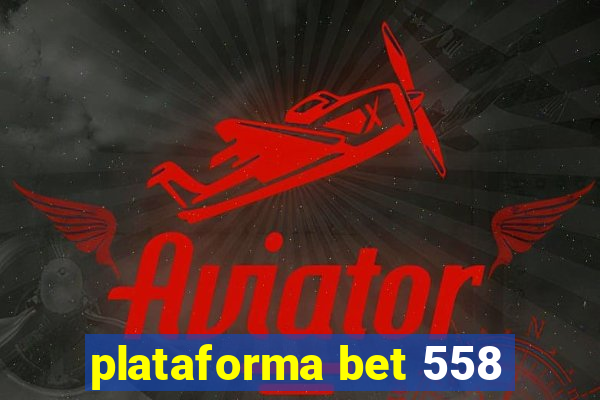 plataforma bet 558