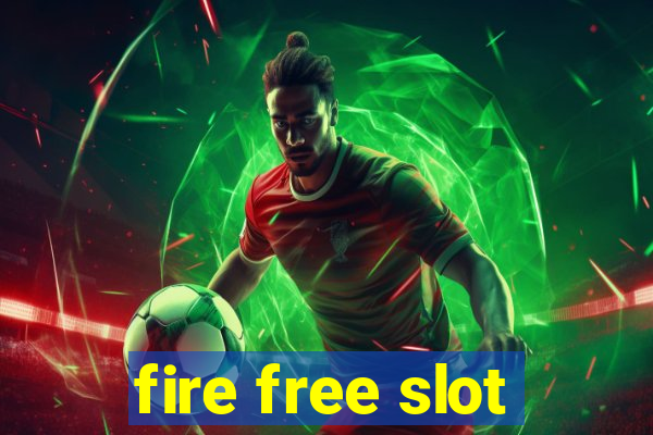 fire free slot