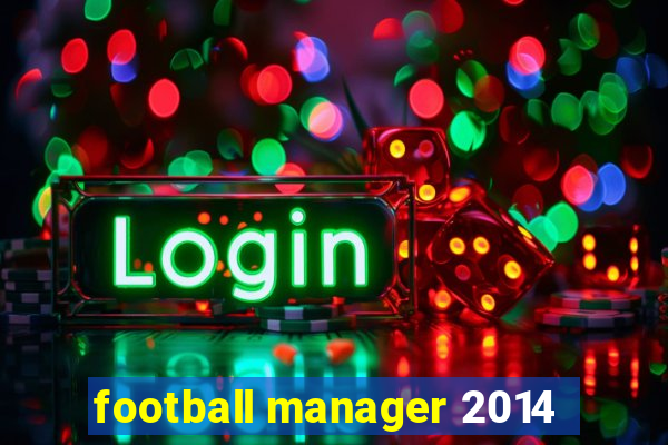 football manager 2014