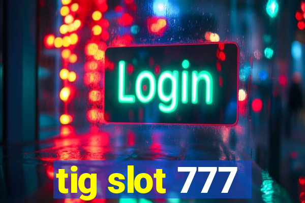 tig slot 777