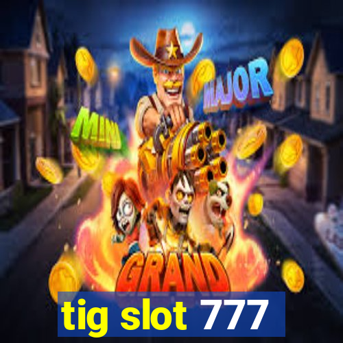 tig slot 777