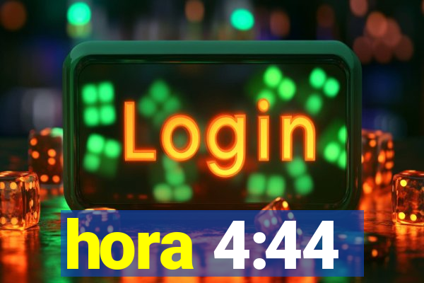 hora 4:44