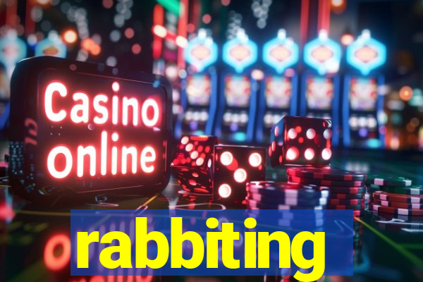 rabbiting