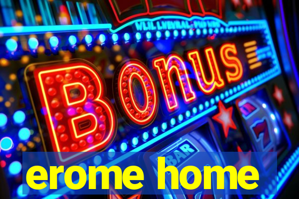 erome home