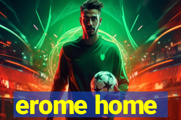 erome home