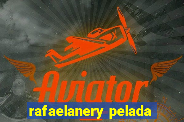 rafaelanery pelada