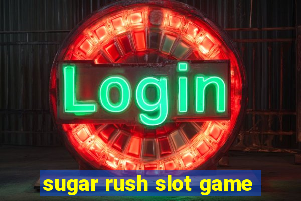 sugar rush slot game