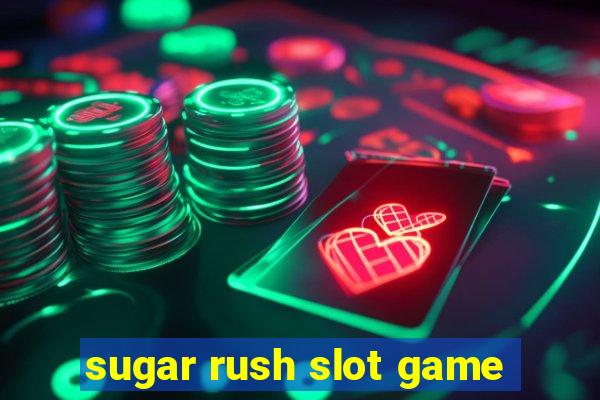 sugar rush slot game